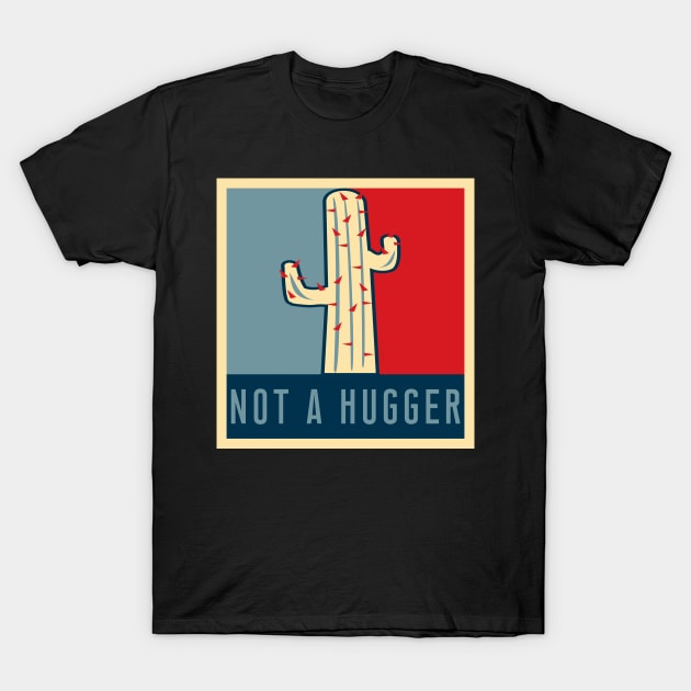 NOT A HUGGER T-Shirt Funny Sarcastic Cactus Retro Poster Tee T-Shirt by Ilyashop